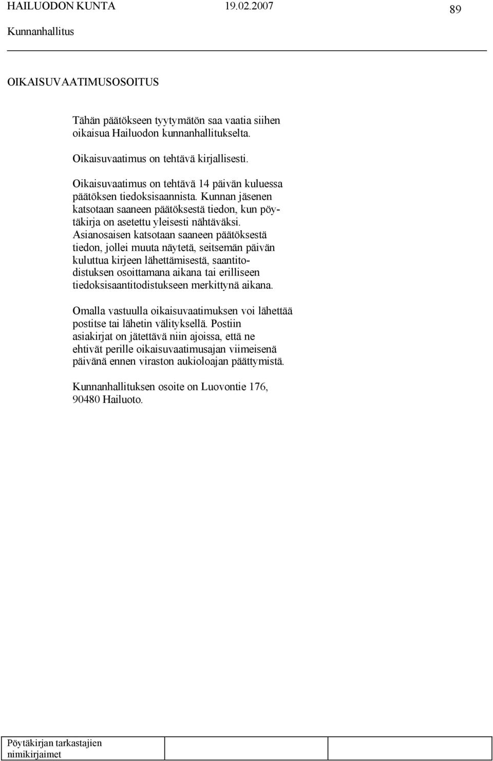 Asianosaisen katsotaan saaneen päätöksestä tiedon, jollei muuta näytetä, seitsemän päivän kuluttua kirjeen lähettämisestä, saantitodistuksen osoittamana aikana tai erilliseen