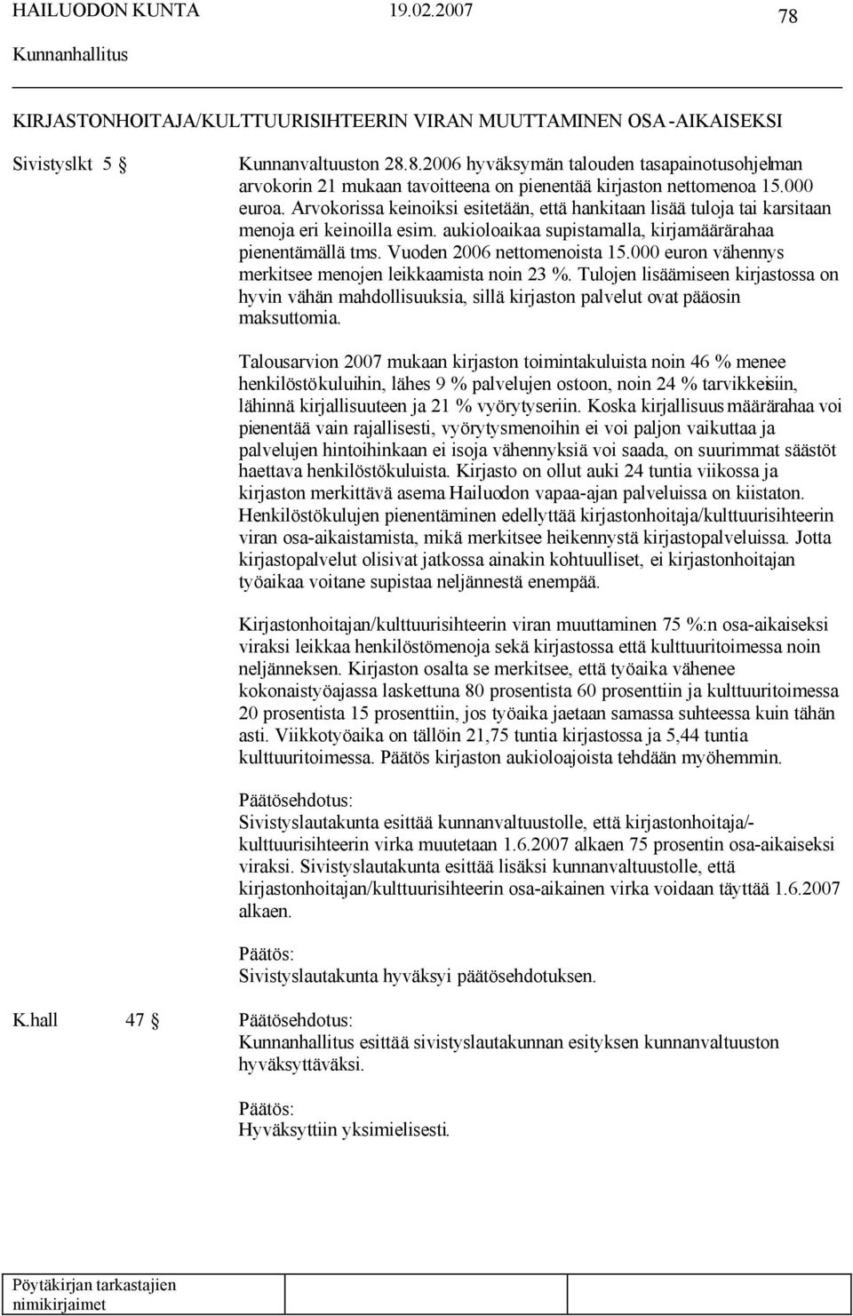 Vuoden 2006 nettomenoista 15.000 euron vähennys merkitsee menojen leikkaamista noin 23 %.