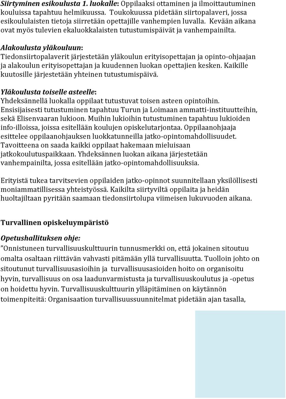 Alakoulusta yläkouluun: Tiedonsiirtopalaverit järjestetään yläkoulun erityisopettajan ja opinto-ohjaajan ja alakoulun erityisopettajan ja kuudennen luokan opettajien kesken.