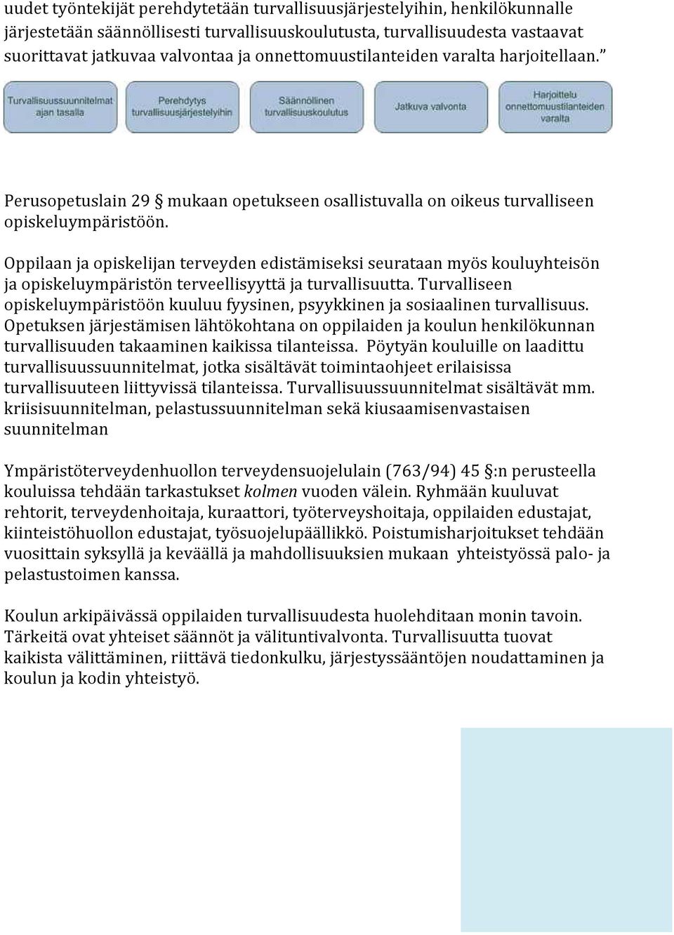 Oppilaan ja opiskelijan terveyden edistämiseksi seurataan myös kouluyhteisön ja opiskeluympäristön terveellisyyttä ja turvallisuutta.