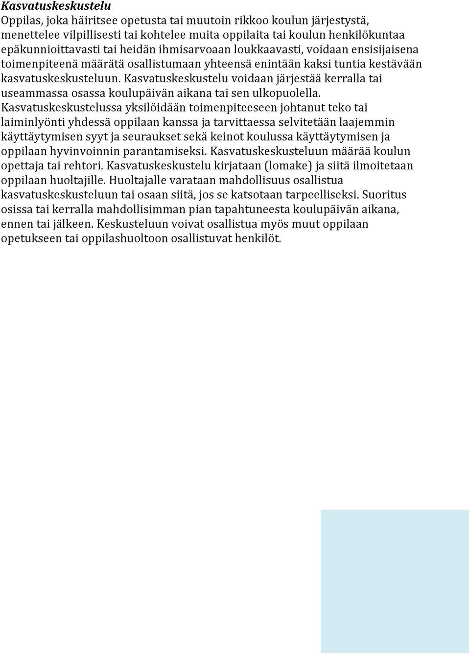 Kasvatuskeskustelu voidaan järjestää kerralla tai useammassa osassa koulupäivän aikana tai sen ulkopuolella.