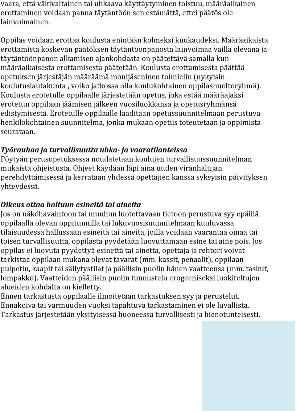 Määräaikaista erottamista koskevan päätöksen täytäntöönpanosta lainvoimaa vailla olevana ja täytäntöönpanon alkamisen ajankohdasta on päätettävä samalla kun määräaikaisesta erottamisesta päätetään.