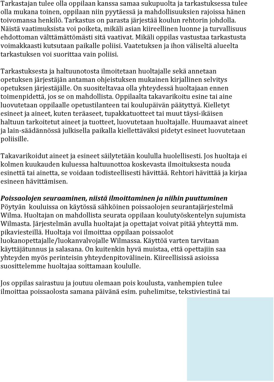 Mikäli oppilas vastustaa tarkastusta voimakkaasti kutsutaan paikalle poliisi. Vaatetuksen ja ihon väliseltä alueelta tarkastuksen voi suorittaa vain poliisi.