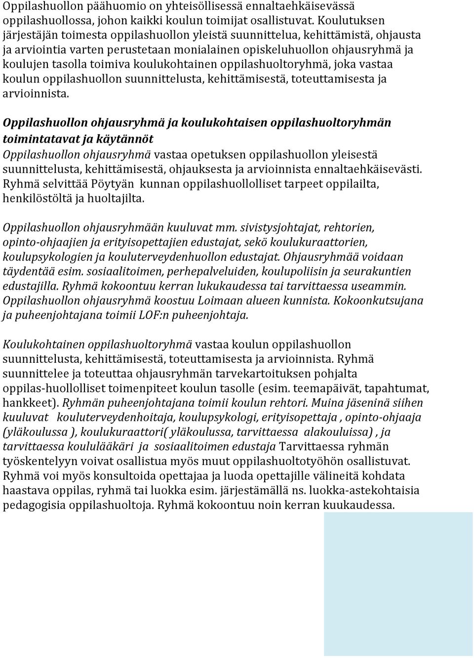 koulukohtainen oppilashuoltoryhmä, joka vastaa koulun oppilashuollon suunnittelusta, kehittämisestä, toteuttamisesta ja arvioinnista.