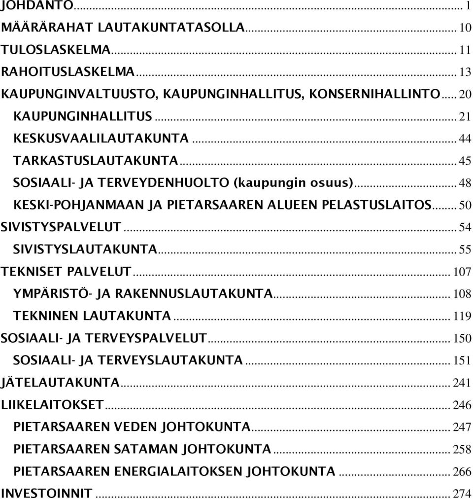 .. 50 SIVISTYSPALVELUT... 54 SIVISTYSLAUTAKUNTA... 55 TEKNISET PALVELUT... 107 YMPÄRISTÖ- JA RAKENNUSLAUTAKUNTA... 108 TEKNINEN LAUTAKUNTA... 119 SOSIAALI- JA TERVEYSPALVELUT.