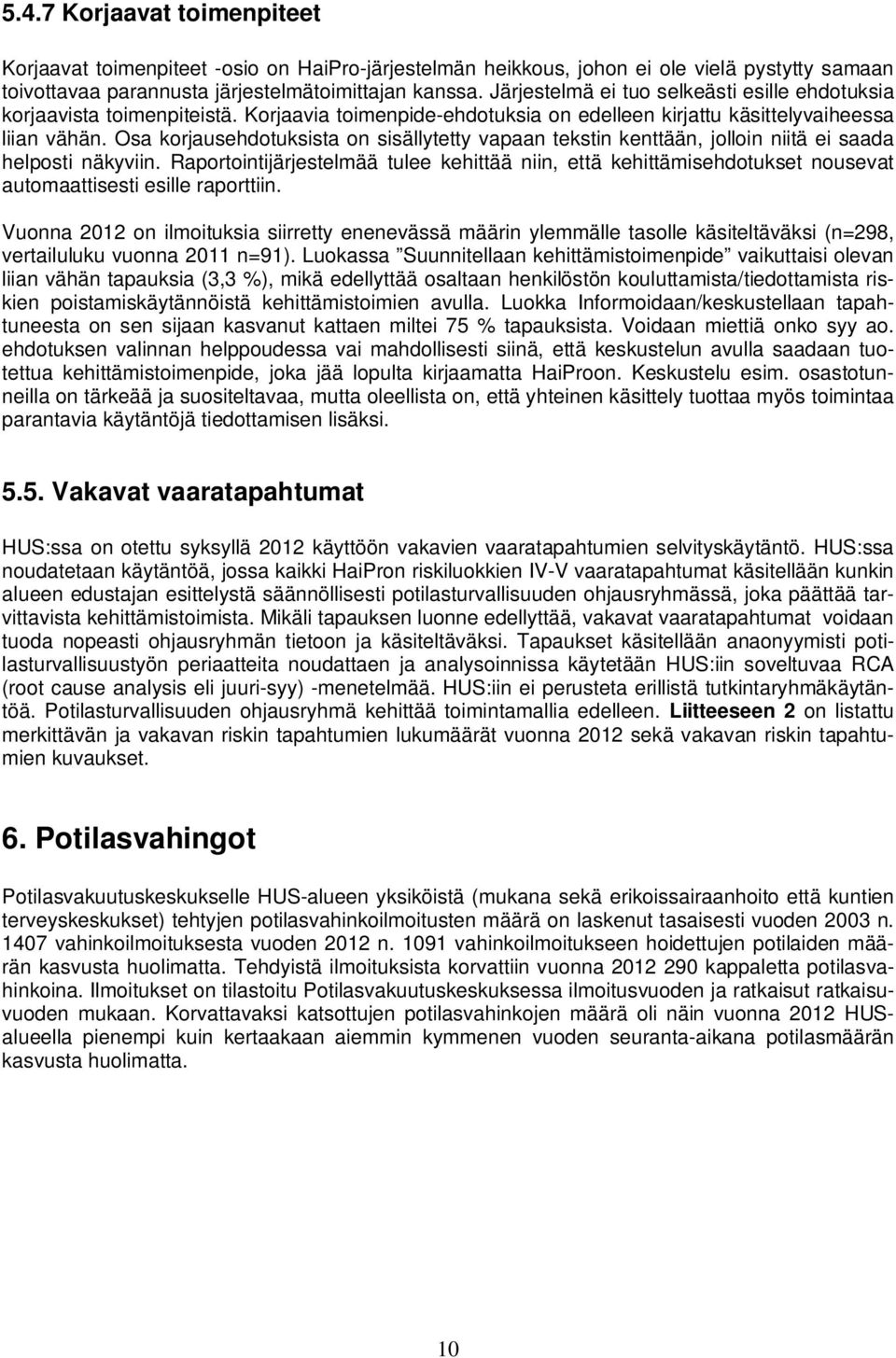 Osa korjausehdotuksista on sisällytetty vapaan tekstin kenttään, jolloin niitä ei saada helposti näkyviin.