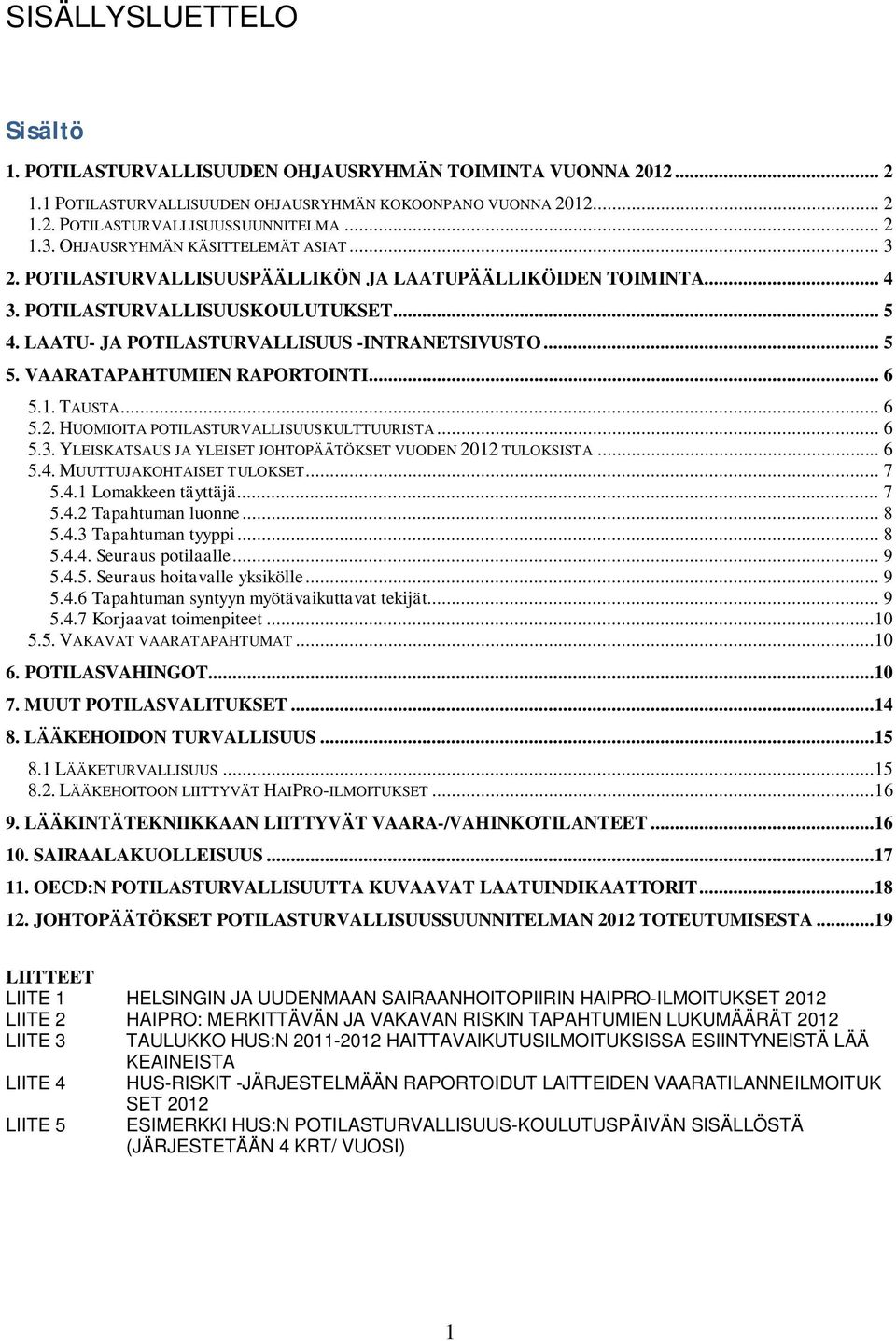 VAARATAPAHTUMIEN RAPORTOINTI... 6 5.1. TAUSTA... 6 5.2. HUOMIOITA POTILASTURVALLISUUSKULTTUURISTA... 6 5.3. YLEISKATSAUS JA YLEISET JOHTOPÄÄTÖKSET VUODEN 2012 TULOKSISTA... 6 5.4.