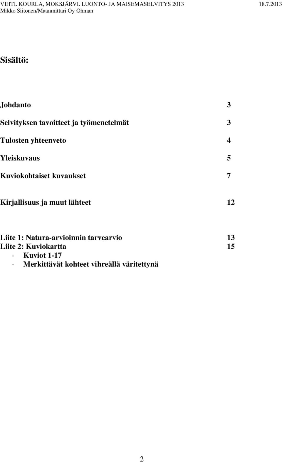 muut lähteet 12 Liite 1: Natura-arvioinnin tarvearvio 13 Liite 2: