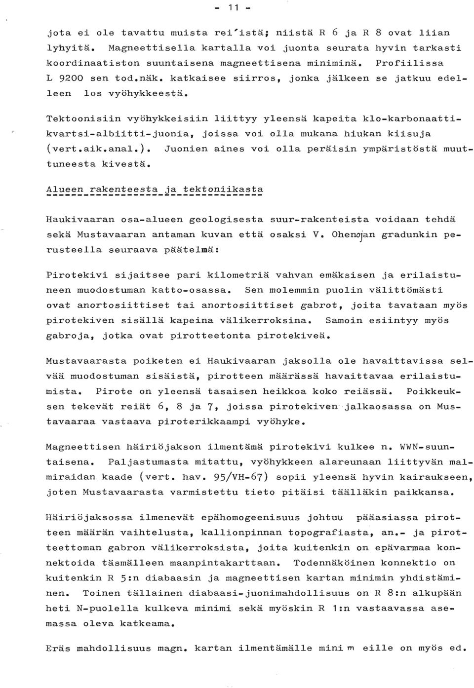 Tektoonisiin vyöfiqrkkeisiin liittyy yleensa kapeita klo-karbonaatti- kvartsi-albiitti-juonia, joissa voi olla mukana hiukan kiisuja (vert.aik.ana1.). tuneesta kivestä. Alueen.