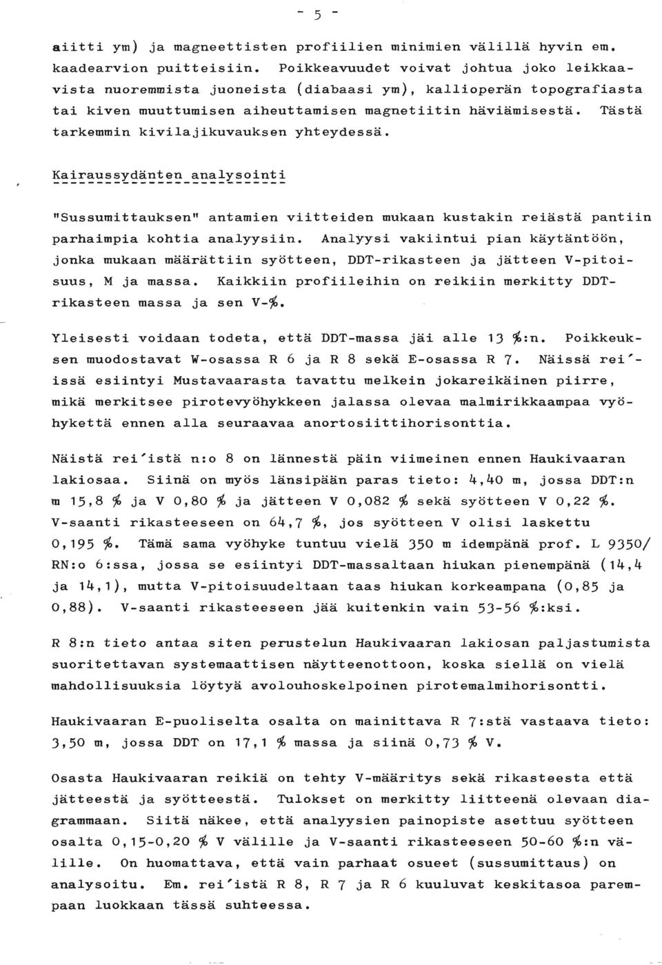 Tästä tarkemmin kivilajikuvauksen yhteydessä. I... Kairaussydanten analysointi "Sussumittauksen" antamien viitteiden mukaan kustakin reiästä pantiin parhaimpia kohtia analyysiin.