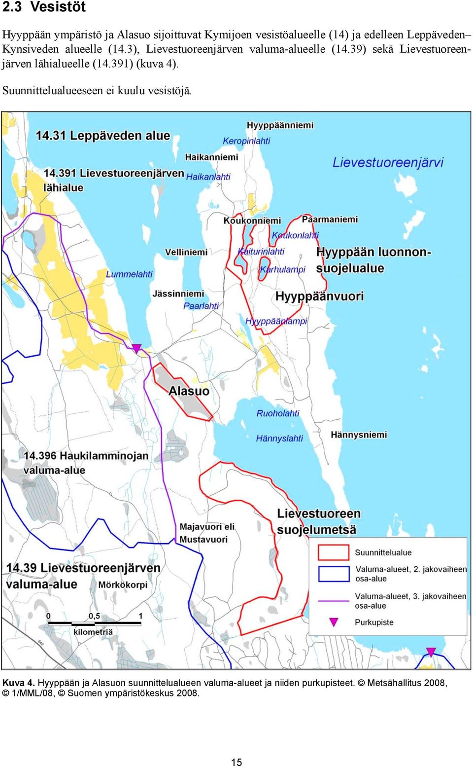 39) sekä Lievestuoreenjärven lähialueelle (14.391) (kuva 4). Suunnittelualueeseen ei kuulu vesistöjä.