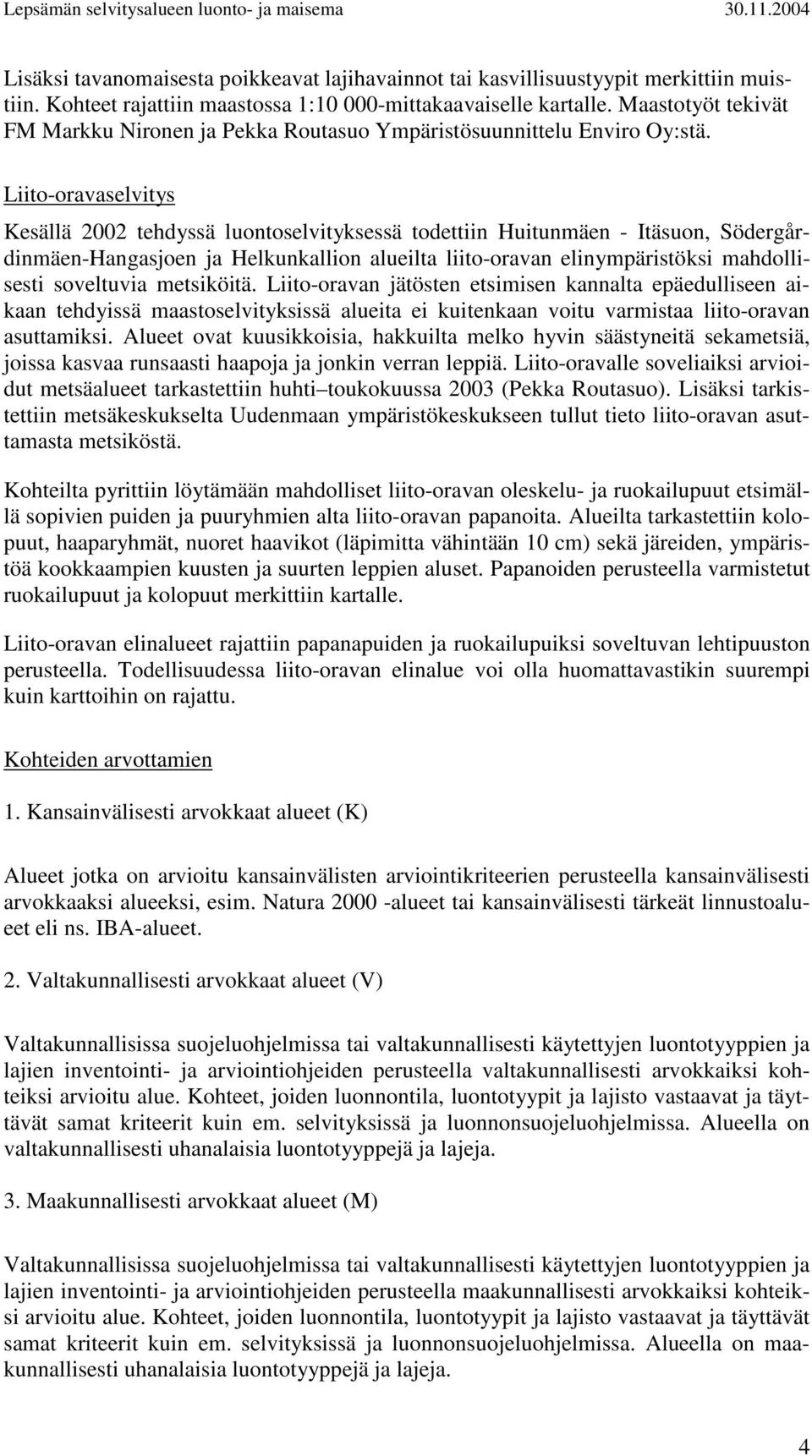 Liito-oravaselvitys Kesällä 2002 tehdyssä luontoselvityksessä todettiin Huitunmäen - Itäsuon, Södergårdinmäen-Hangasjoen ja Helkunkallion alueilta liito-oravan elinympäristöksi mahdollisesti