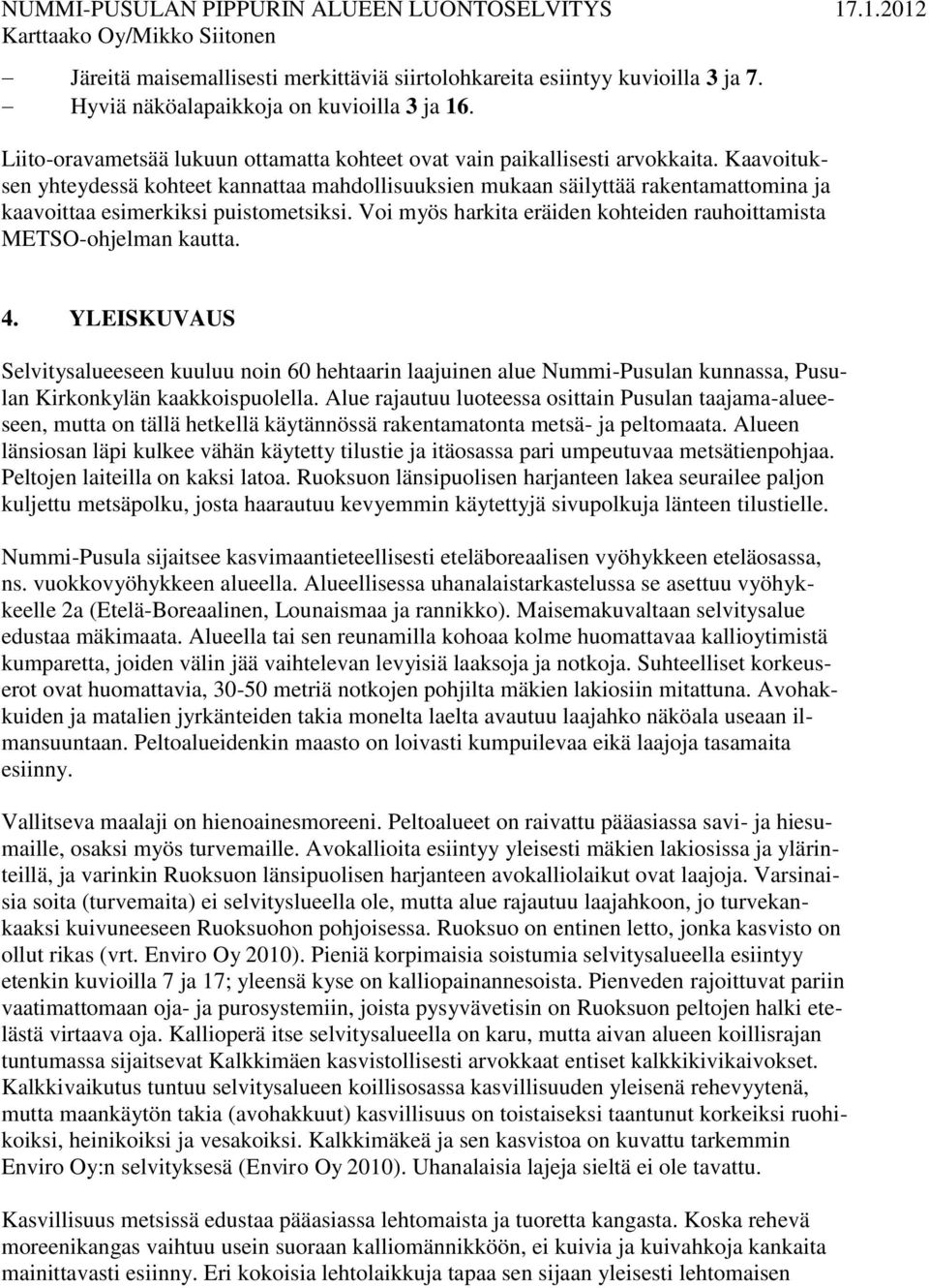 Kaavoituksen yhteydessä kohteet kannattaa mahdollisuuksien mukaan säilyttää rakentamattomina ja kaavoittaa esimerkiksi puistometsiksi.