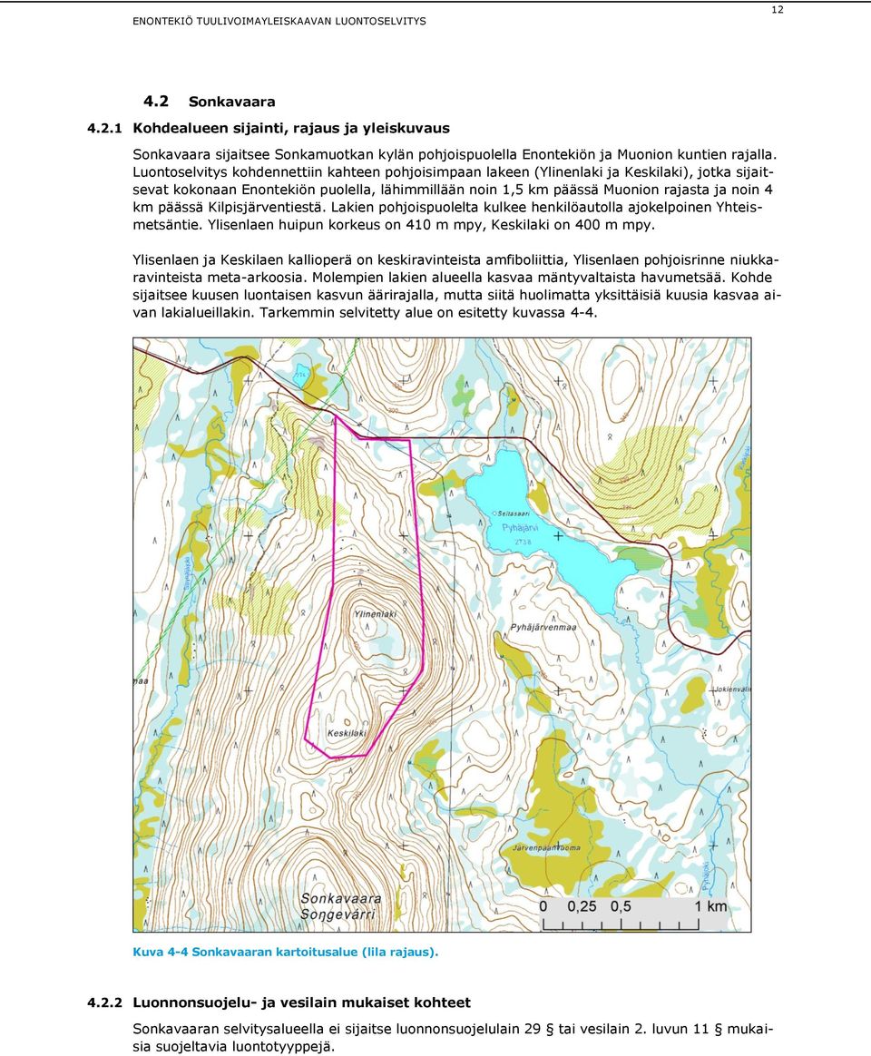 päässä Kilpisjärventiestä. Lakien pohjoispuolelta kulkee henkilöautolla ajokelpoinen Yhteismetsäntie. Ylisenlaen huipun korkeus on 410 m mpy, Keskilaki on 400 m mpy.