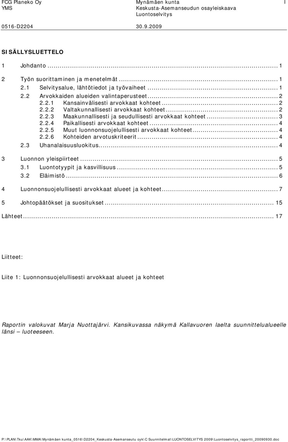 2.5 Muut lunnnsujelullisesti arvkkaat khteet... 4 2.2.6 Khteiden arvtuskriteerit... 4 2.3 Uhanalaisuuslukitus... 4 3 Lunnn yleispiirteet... 5 3.1 Lunttyypit ja kasvillisuus... 5 3.2 Eläimistö.