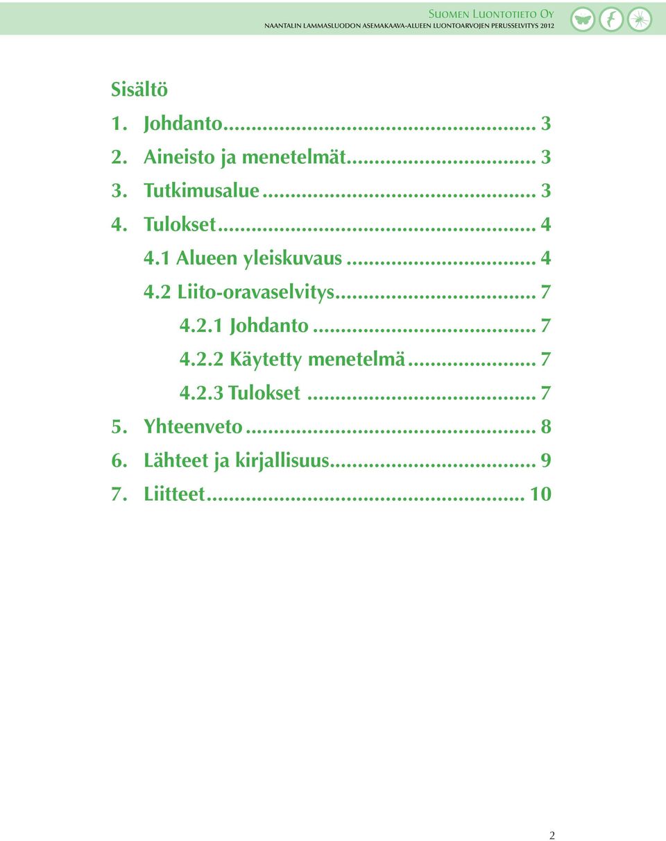 .. 7 4.2.1 Johdanto... 7 4.2.2 Käytetty menetelmä... 7 4.2.3 Tulokset.