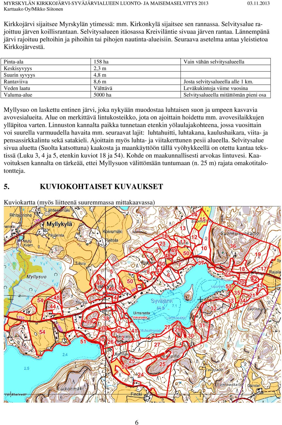 Seuraava asetelma antaa yleistietoa Kirkkojärvestä.