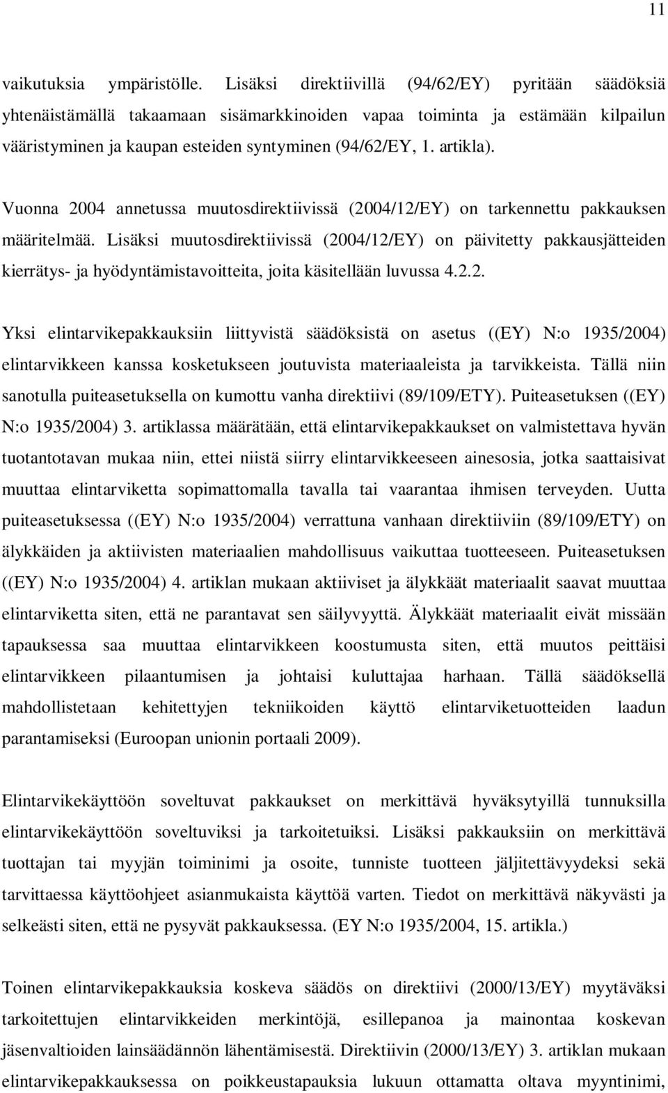 Vuonna 2004 annetussa muutosdirektiivissä (2004/12/EY) on tarkennettu pakkauksen määritelmää.