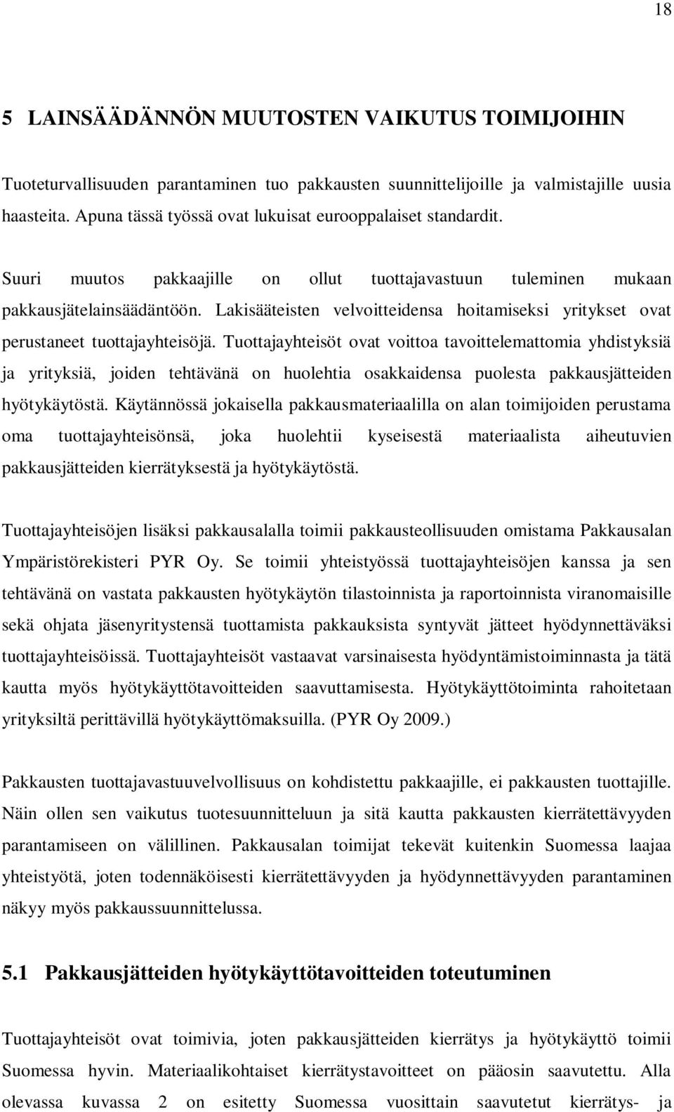 Lakisääteisten velvoitteidensa hoitamiseksi yritykset ovat perustaneet tuottajayhteisöjä.