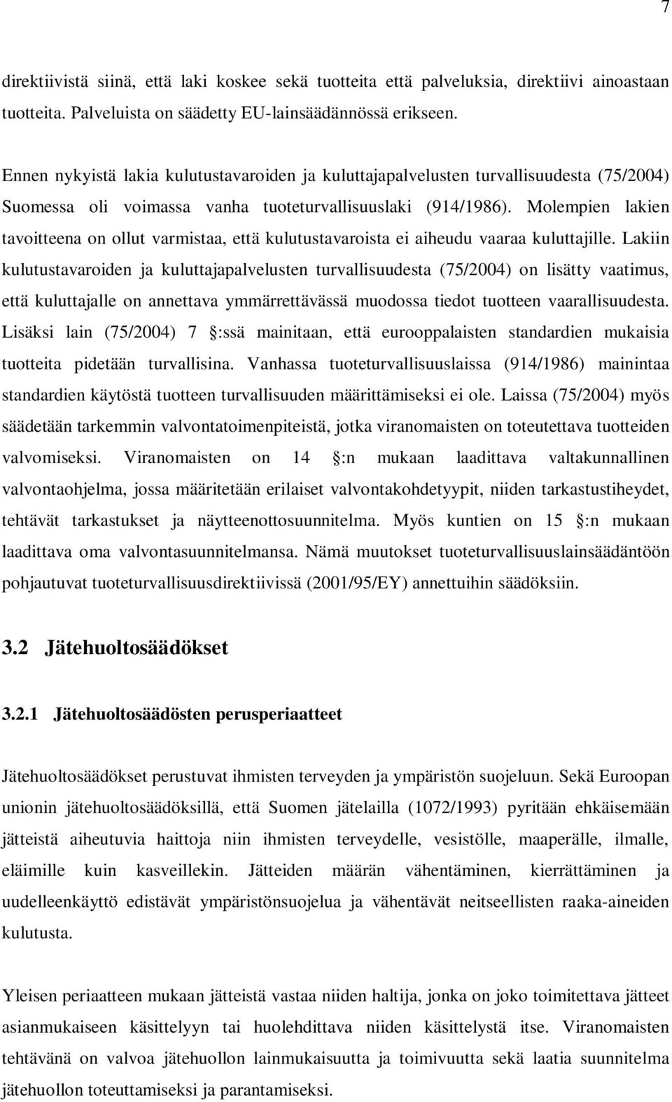 Molempien lakien tavoitteena on ollut varmistaa, että kulutustavaroista ei aiheudu vaaraa kuluttajille.