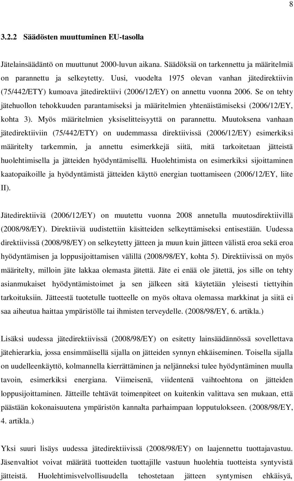 Se on tehty jätehuollon tehokkuuden parantamiseksi ja määritelmien yhtenäistämiseksi (2006/12/EY, kohta 3). Myös määritelmien yksiselitteisyyttä on parannettu.