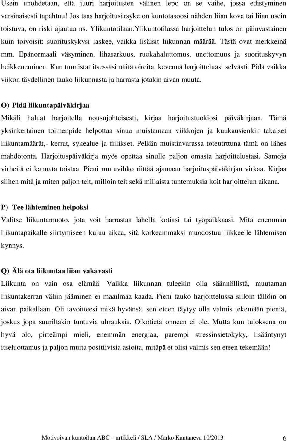 Ylikuntotilassa harjoittelun tulos on päinvastainen kuin toivoisit: suorituskykysi laskee, vaikka lisäisit liikunnan määrää. Tästä ovat merkkeinä mm.