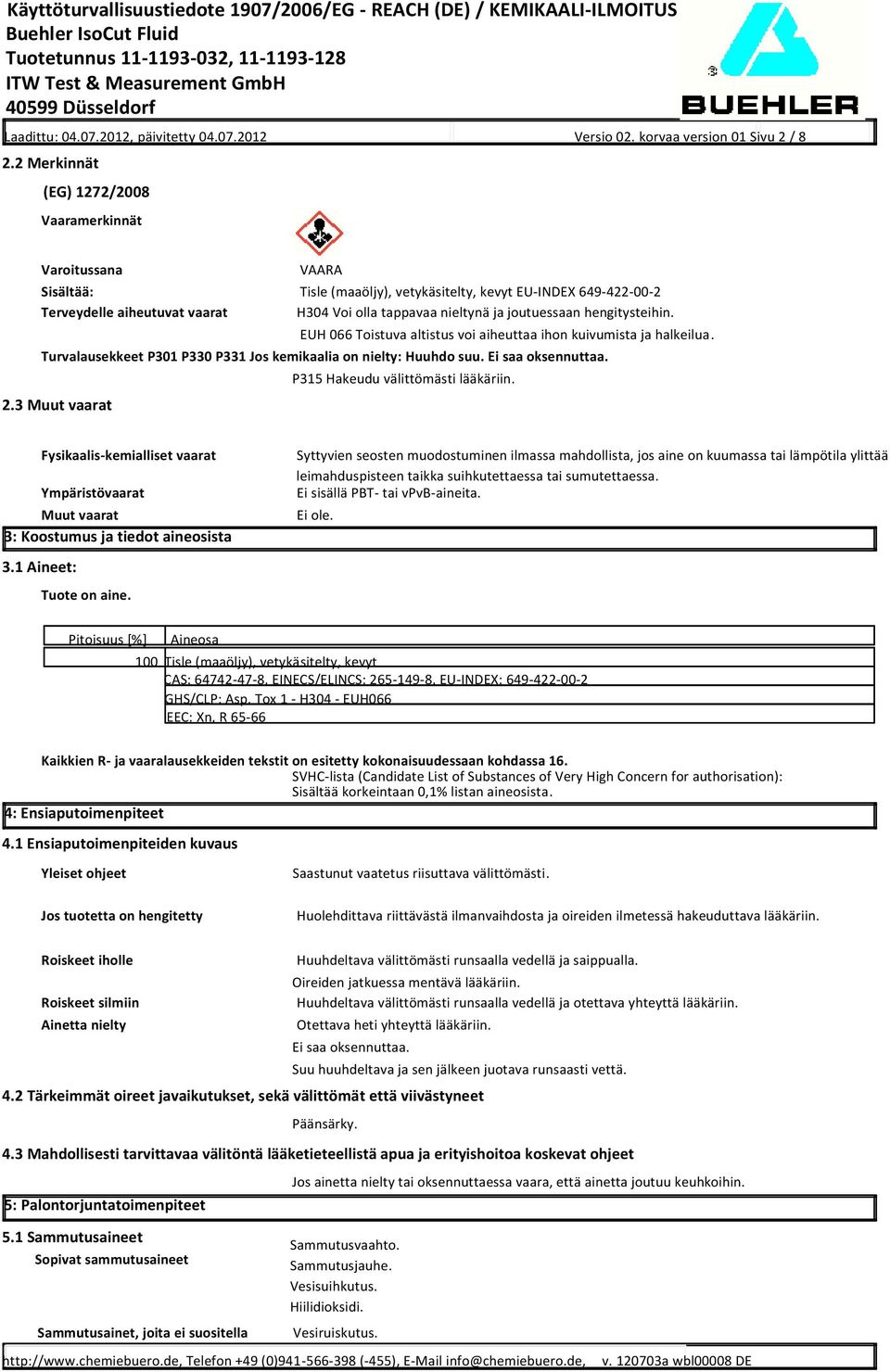 joutuessaan hengitysteihin. EUH 066 Toistuva altistus voi aiheuttaa ihon kuivumista ja halkeilua. Turvalausekkeet P301 P330 P331 Jos kemikaalia on nielty: Huuhdo suu. Ei saa oksennuttaa. 2.