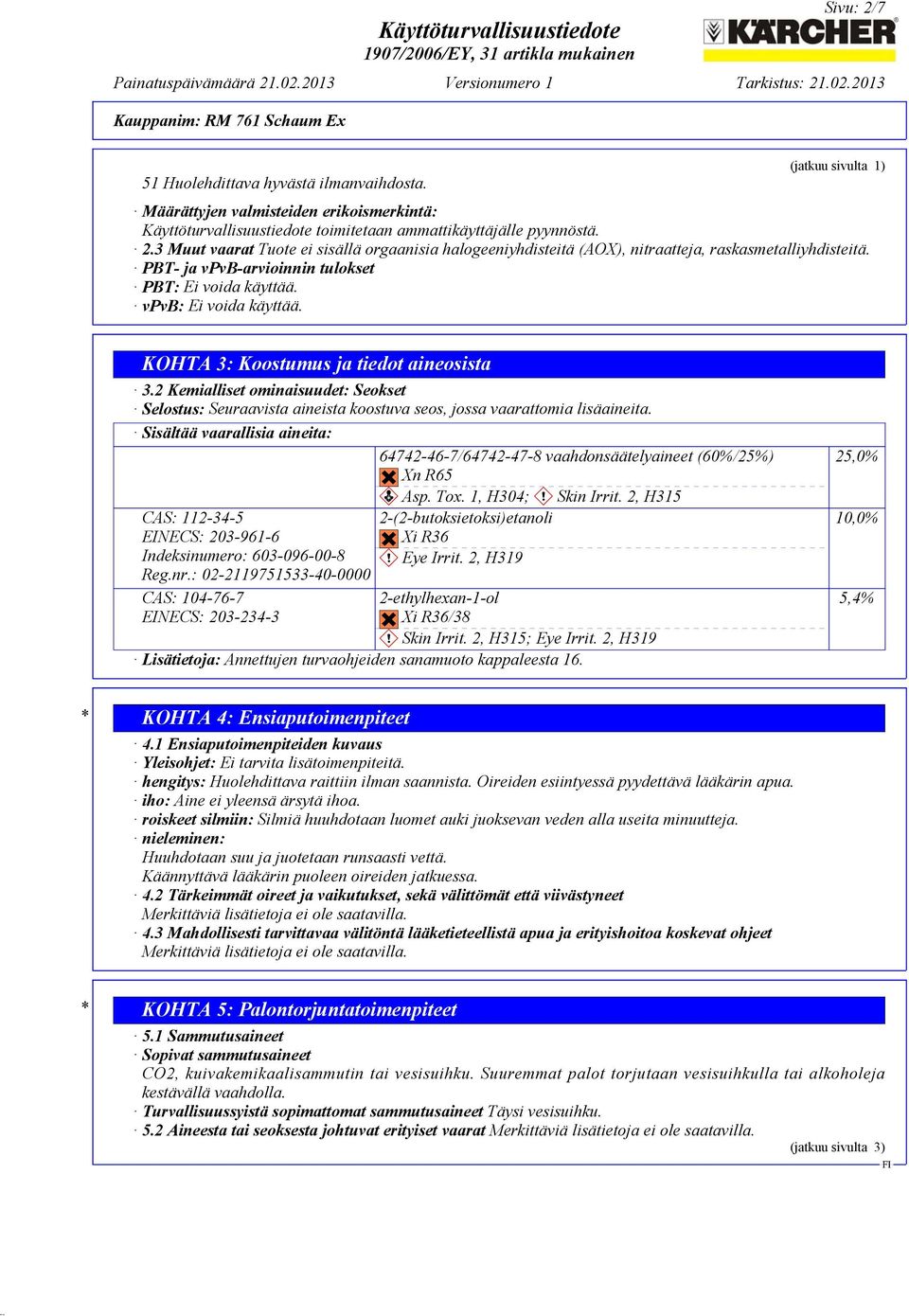 2 Kemialliset ominaisuudet: Seokset Selostus: Seuraavista aineista koostuva seos, jossa vaarattomia lisäaineita. Sisältää vaarallisia aineita: 64742-46-7/64742-47-8 vaahdonsäätelyaineet (60%/25%)?@G?