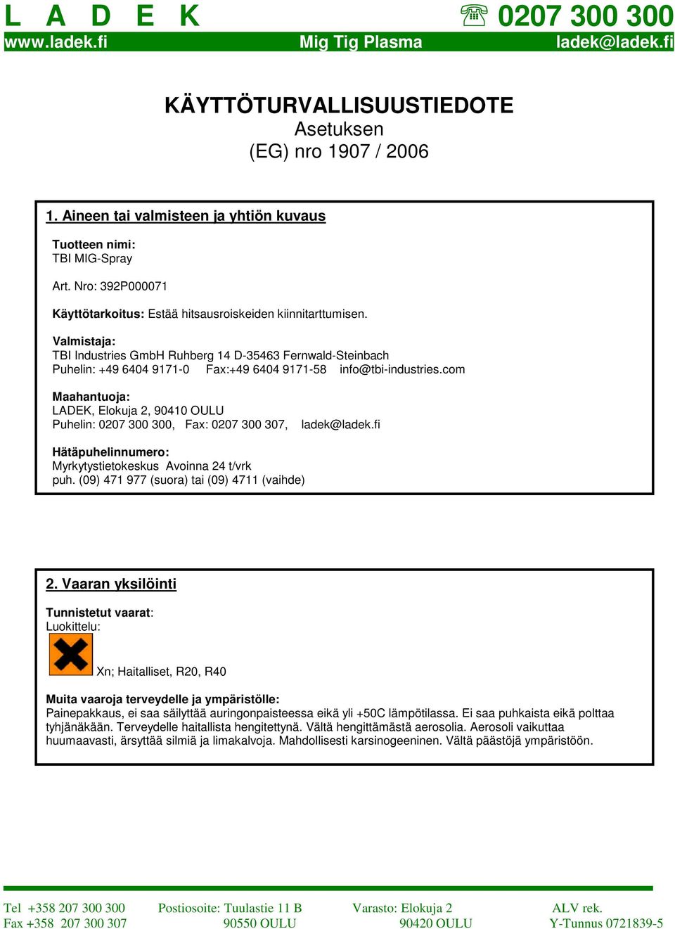Valmistaja: TBI Industries GmbH Ruhberg 14 D-35463 Fernwald-Steinbach Puhelin: +49 6404 9171-0 Fax:+49 6404 9171-58 info@tbi-industries.