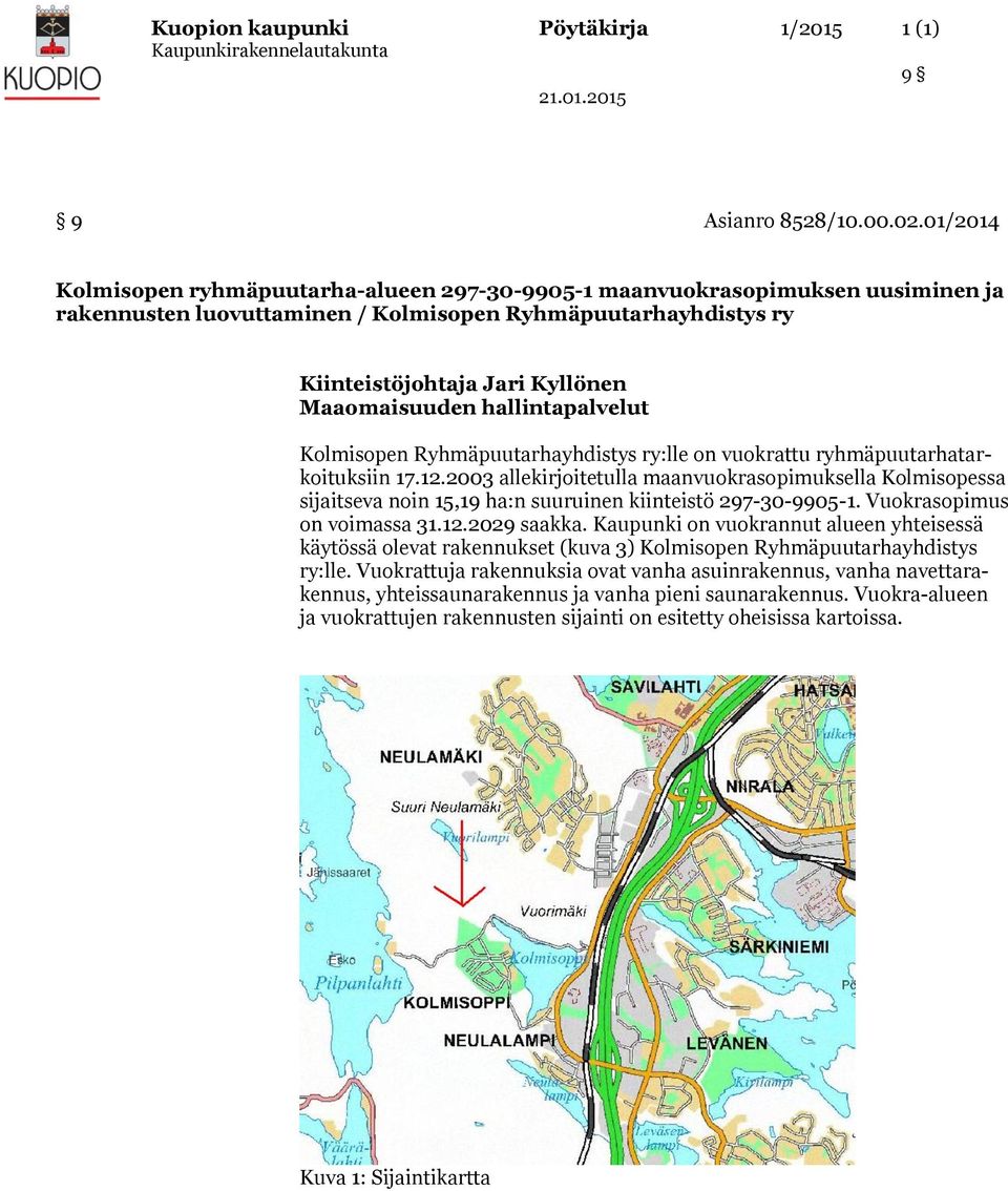 hallintapalvelut Kolmisopen Ryhmäpuutarhayhdistys ry:lle on vuokrattu ryhmäpuutarhatarkoituksiin 17.12.