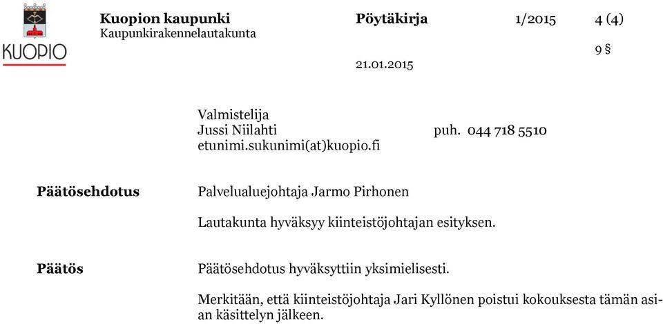 fi Päätösehdotus Palvelualuejohtaja Jarmo Pirhonen Lautakunta hyväksyy kiinteistöjohtajan