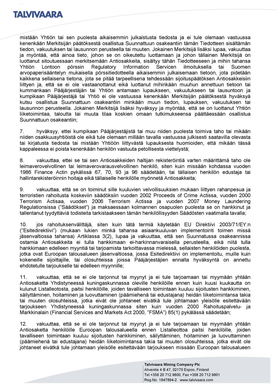 Jokainen Merkitsijä lisäksi lupaa, vakuuttaa ja myöntää, että ainoa tieto, johon se on oikeutettu luottamaan ja johon tällainen Merkitsijä on luottanut sitoutuessaan merkitsemään Antiosakkeita,