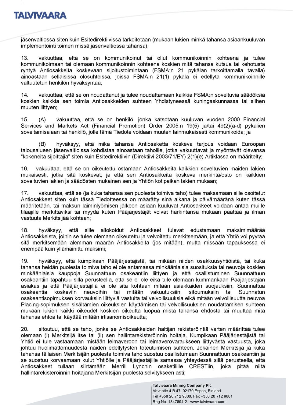 koskevaan sijoitustoimintaan (FSMA:n 21 pykälän tarkoittamalla tavalla) ainoastaan sellaisissa olosuhteissa, joissa FSMA:n 21(1) pykälä ei edellytä kommunikoinnille valtuutetun henkilön hyväksyntää;