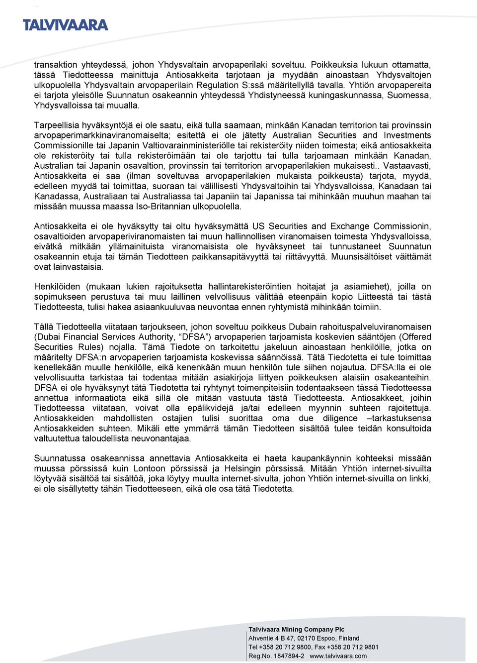 Yhtiön arvopapereita ei tarjota yleisölle Suunnatun osakeannin yhteydessä Yhdistyneessä kuningaskunnassa, Suomessa, Yhdysvalloissa tai muualla.