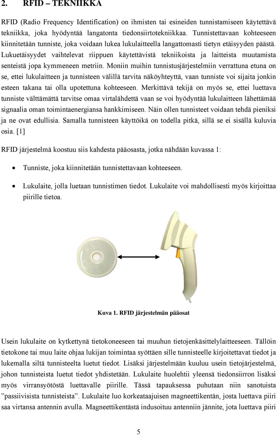 Lukuetäisyydet vaihtelevat riippuen käytettävistä tekniikoista ja laitteista muutamista senteistä jopa kymmeneen metriin.