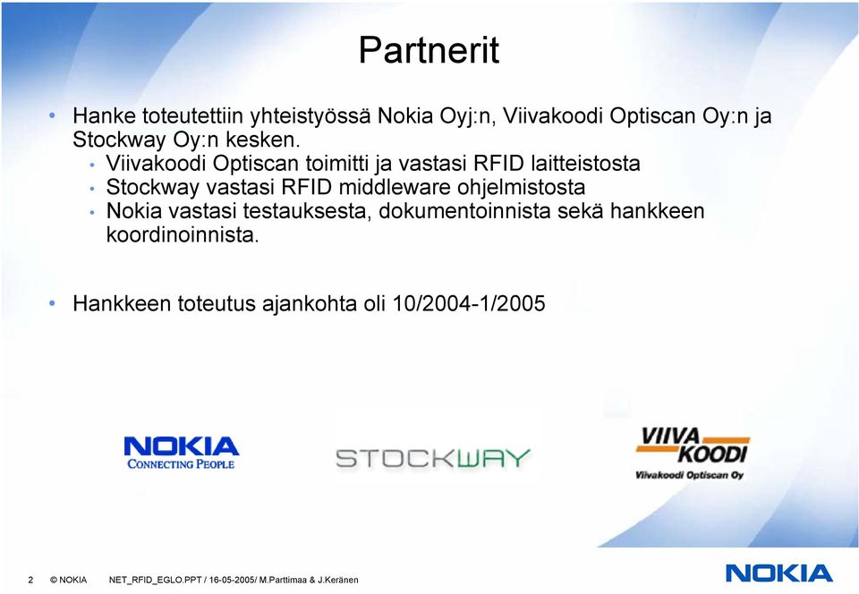 Viivakoodi Optiscan toimitti ja vastasi RFID laitteistosta Stockway vastasi RFID middleware