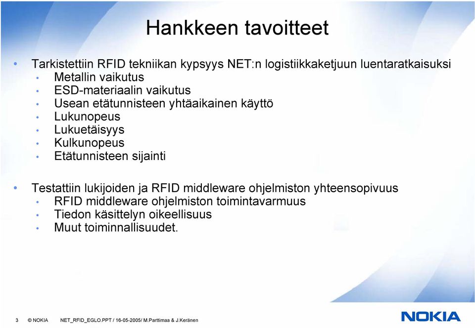 sijainti Testattiin lukijoiden ja RFID middleware ohjelmiston yhteensopivuus RFID middleware ohjelmiston