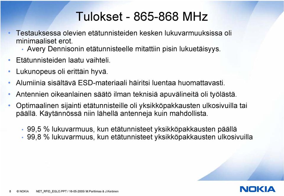 Antennien oikeanlainen säätö ilman teknisiä apuvälineitä oli työlästä. Optimaalinen sijainti etätunnisteille oli yksikköpakkausten ulkosivuilla tai päällä.