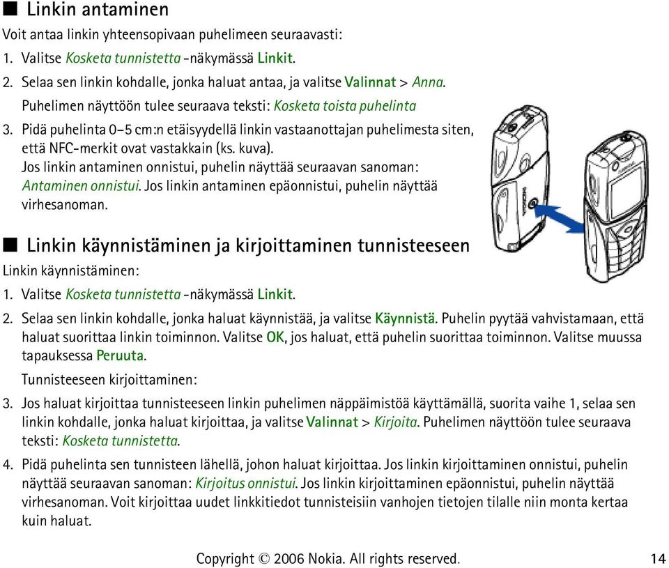 Pidä puhelinta 0 5 cm:n etäisyydellä linkin vastaanottajan puhelimesta siten, että NFC-merkit ovat vastakkain (ks. kuva).