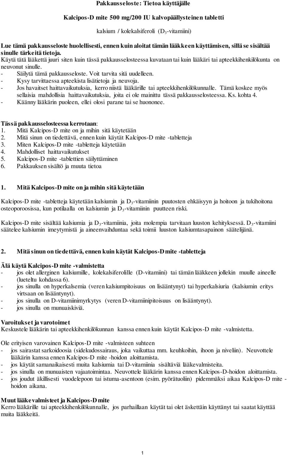 Käytä tätä lääkettä juuri siten kuin tässä pakkausselosteessa kuvataan tai kuin lääkäri tai apteekkihenkilökunta on neuvonut sinulle. - Säilytä tämä pakkausseloste. Voit tarvita sitä uudelleen.