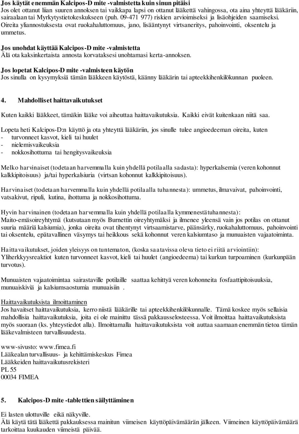 Oireita yliannostuksesta ovat ruokahaluttomuus, jano, lisääntynyt virtsaneritys, pahoinvointi, oksentelu ja ummetus.