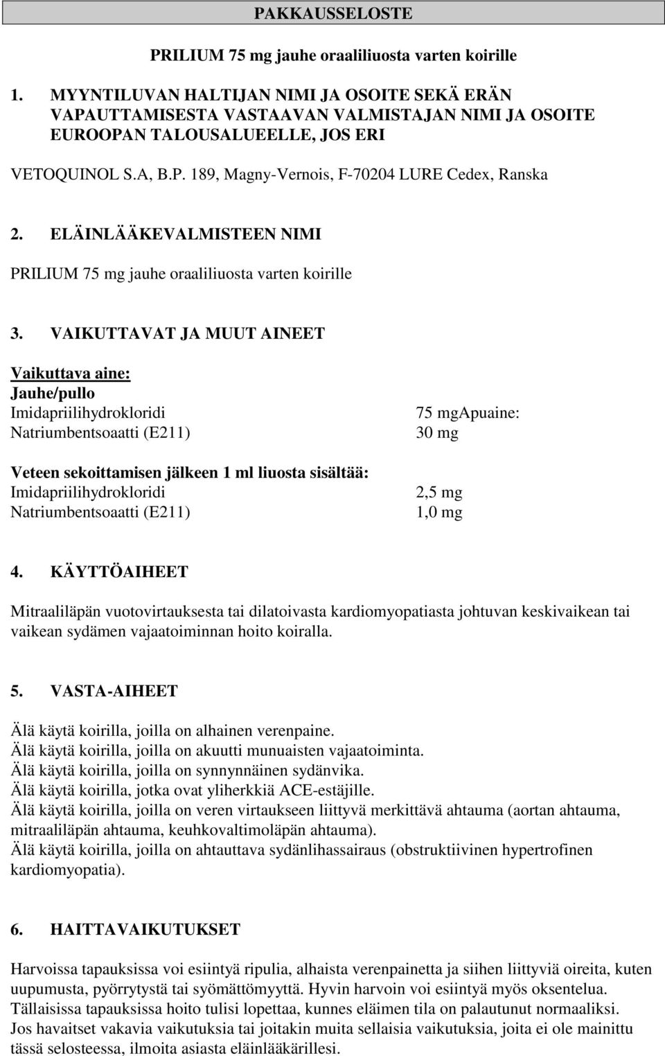 ELÄINLÄÄKEVALMISTEEN NIMI PRILIUM 75 mg jauhe oraaliliuosta varten koirille 3.