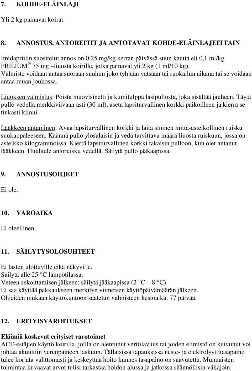 (1 ml/10 kg). Valmiste voidaan antaa suoraan suuhun joko tyhjään vatsaan tai ruokailun aikana tai se voidaan antaa ruuan joukossa.