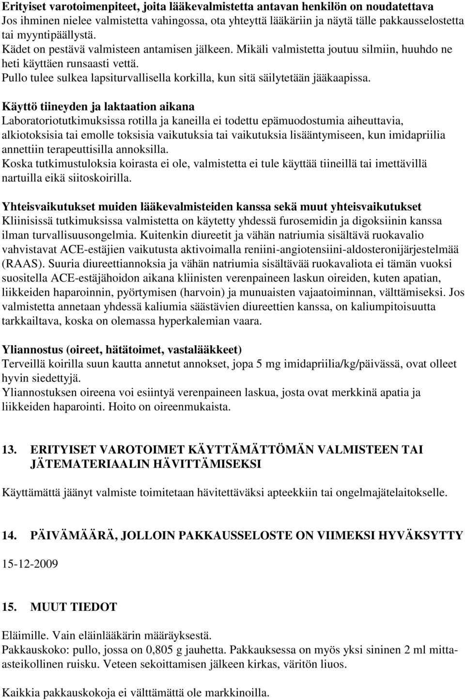 Pullo tulee sulkea lapsiturvallisella korkilla, kun sitä säilytetään jääkaapissa.