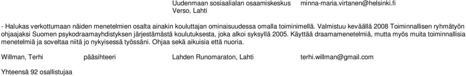 Valmistuu keväällä 2008 Toiminnallisen ryhmätyön ohjaajaksi Suomen psykodraamayhdistyksen järjestämästä koulutuksesta, joka alkoi syksyllä 2005.