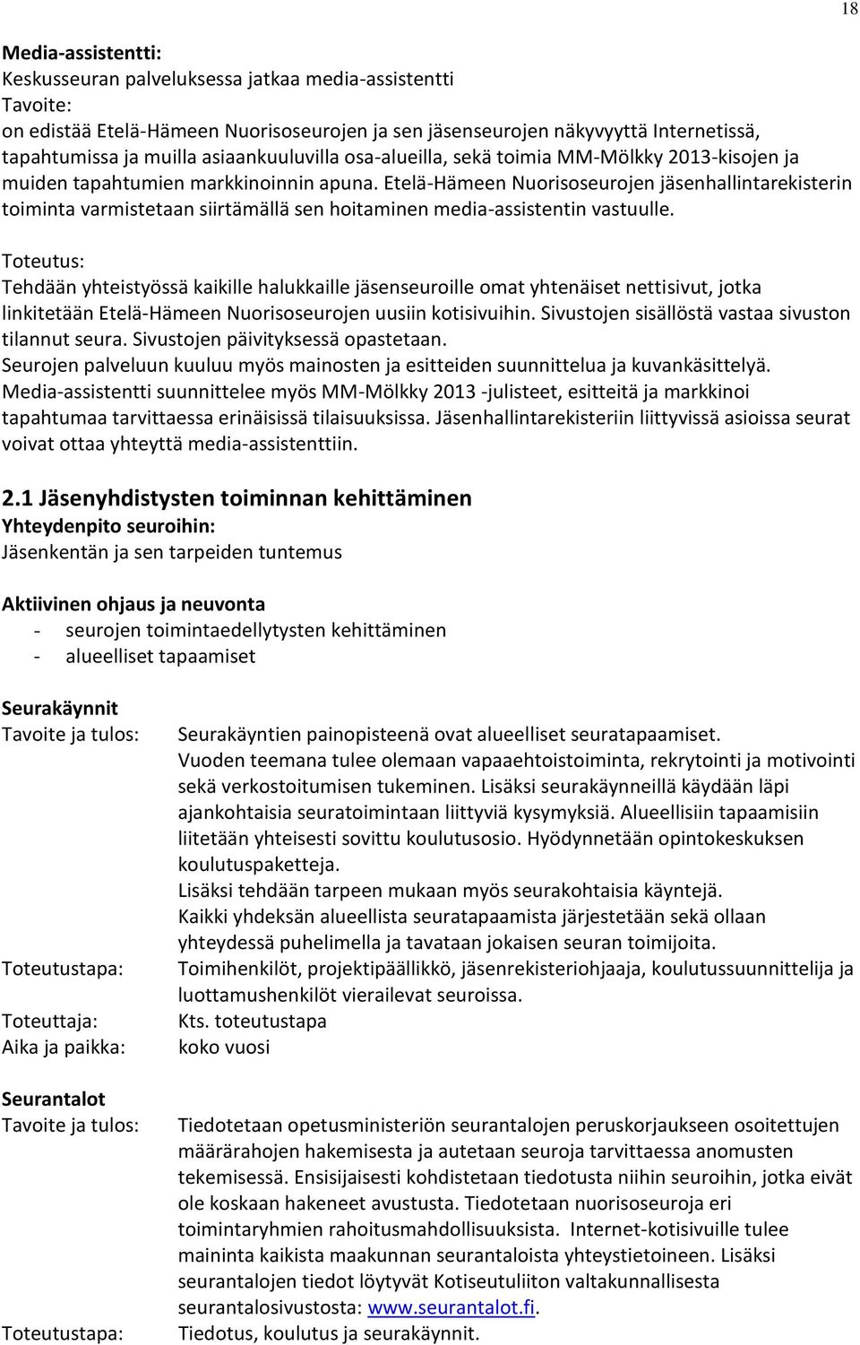 Etelä-Hämeen Nuorisoseurojen jäsenhallintarekisterin toiminta varmistetaan siirtämällä sen hoitaminen media-assistentin vastuulle.