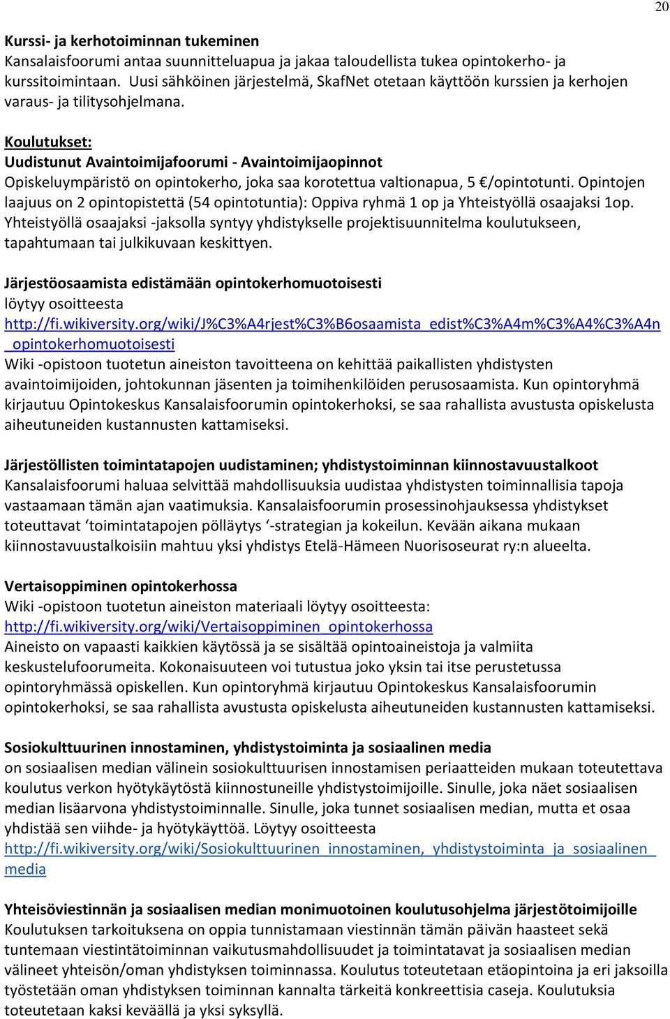 Koulutukset: Uudistunut Avaintoimijafoorumi - Avaintoimijaopinnot Opiskeluympäristö on opintokerho, joka saa korotettua valtionapua, 5 /opintotunti.