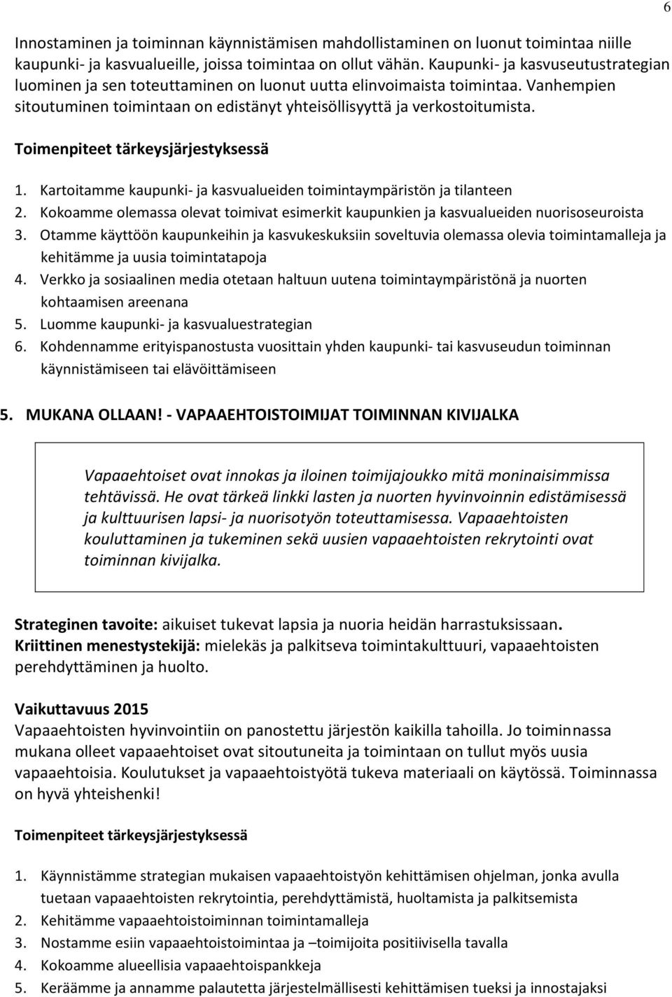 Toimenpiteet tärkeysjärjestyksessä 1. Kartoitamme kaupunki- ja kasvualueiden toimintaympäristön ja tilanteen 2.