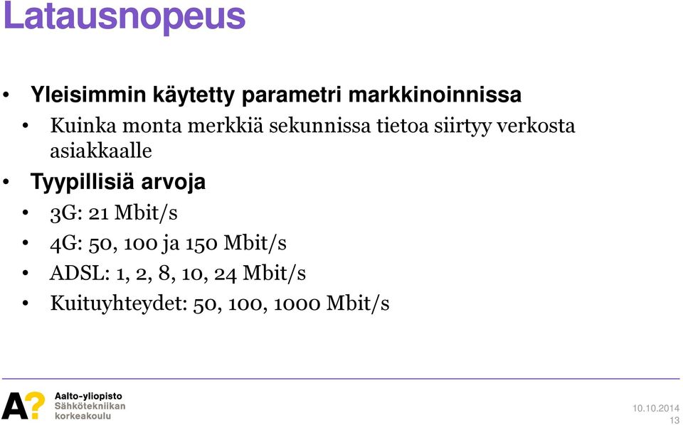 asiakkaalle Tyypillisiä arvoja 3G: 21 Mbit/s 4G: 50, 100 ja 150