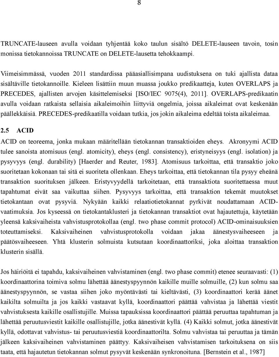 Kieleen lisättiin muun muassa joukko predikaatteja, kuten OVERLAPS ja PRECEDES, ajallisten arvojen käsittelemiseksi [ISO/IEC 9075(4), 2011].